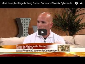 Joseph's Stage IV Lung Cancer Story - Phoenix CyberKnife